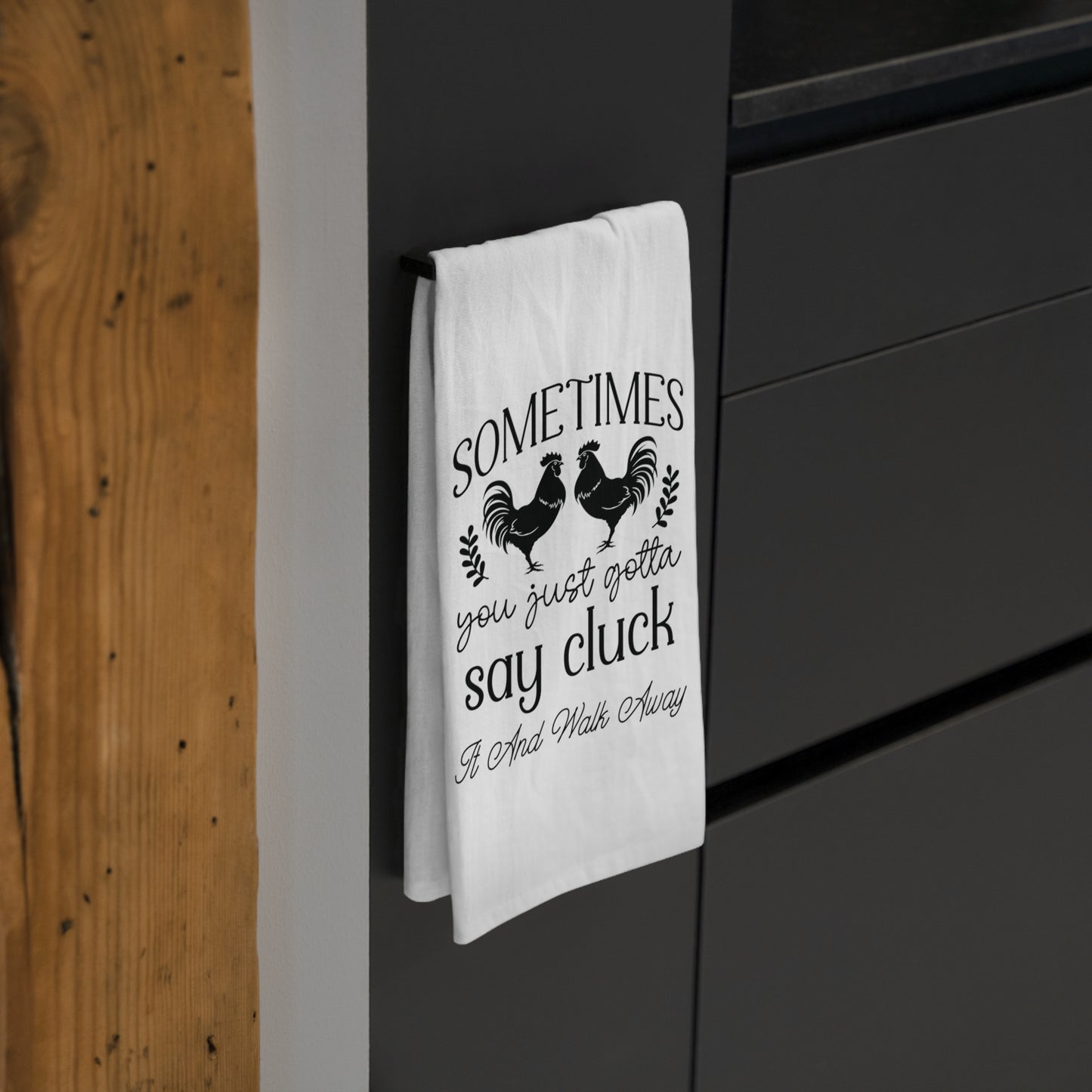 Sometimes You Just Gotta Say Cluck it and Walk Away|NoveltyTea Towel
