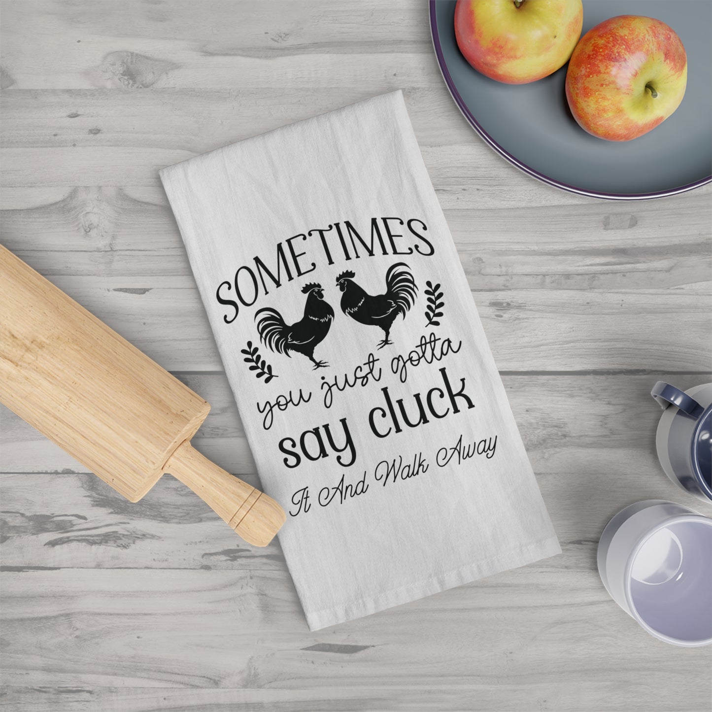 Sometimes You Just Gotta Say Cluck it and Walk Away|NoveltyTea Towel