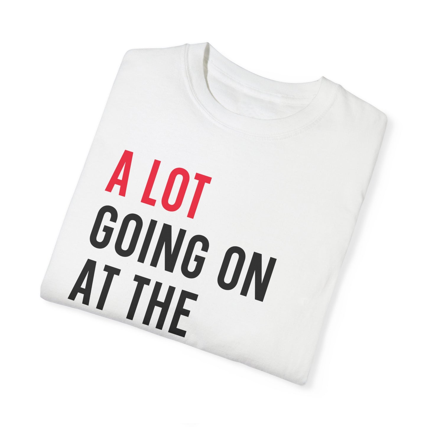 A Lot Going On T-shirt