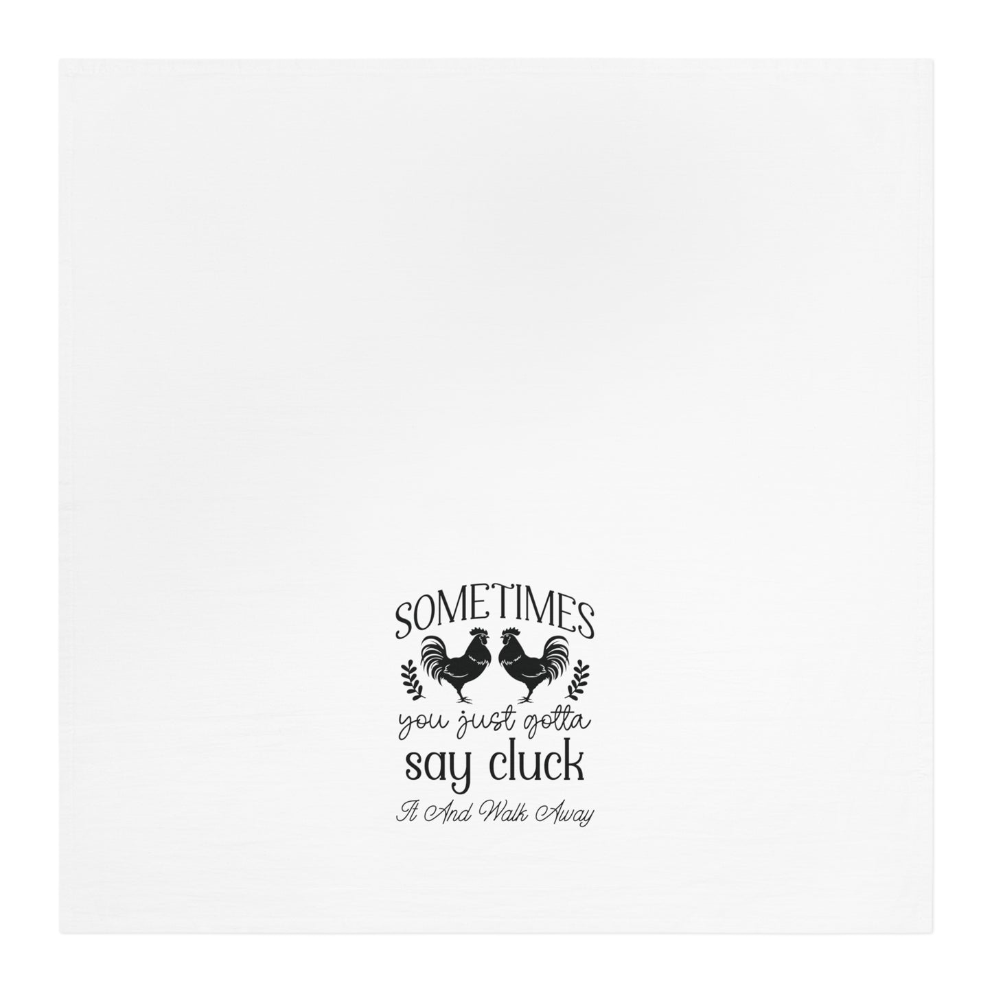 Sometimes You Just Gotta Say Cluck it and Walk Away|NoveltyTea Towel